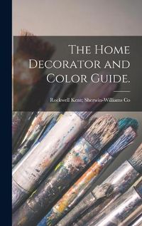 Cover image for The Home Decorator and Color Guide.