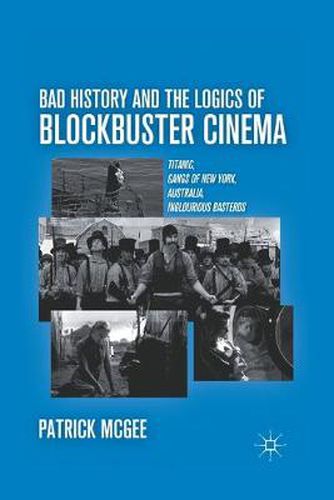 Bad History and the Logics of Blockbuster Cinema: Titanic, Gangs of New York, Australia, Inglourious Basterds