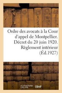 Cover image for Ordre Des Avocats A La Cour d'Appel de Montpellier. Decret Du 20 Juin 1920. Reglement Interieur: Traites Par Le Radium