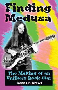 Cover image for Finding Medusa: The Making of an Unlikely Rock Star