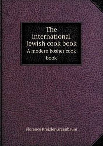 Cover image for The International Jewish Cook Book a Modern Kosher Cook Book