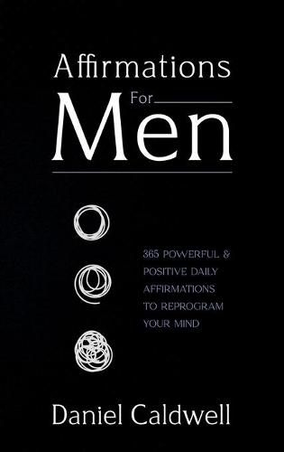 Cover image for Affirmations For Men: 365 Powerful & Positive Daily Affirmations to Reprogram your Mind