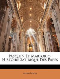 Cover image for Pasquin Et Marforio: Histoire Satirique Des Papes