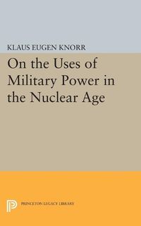 Cover image for On the Uses of Military Power in the Nuclear Age