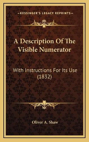 Cover image for A Description of the Visible Numerator: With Instructions for Its Use (1832)