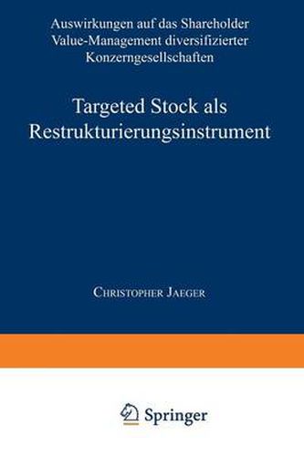 Cover image for Targeted Stock als Restrukturierungsinstrument: Auswirkungen auf das Shareholder Value-Management diversifizierter Konzerngesellschaften