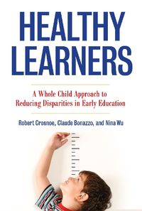 Cover image for Healthy Learners: A Whole Child Approach to Reducing Disparities in Early Education