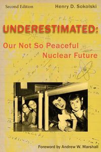 Cover image for Underestimated Second Edition: Our Not So Peaceful Nuclear Future