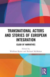 Cover image for Transnational Actors and Stories of European Integration: Clash of Narratives