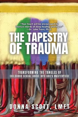 Cover image for The Tapestry of Trauma: Transforming the Tangles of Childhood Sexual Abuse into God's Masterpiece