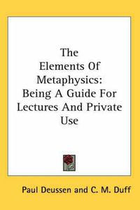 Cover image for The Elements of Metaphysics: Being a Guide for Lectures and Private Use