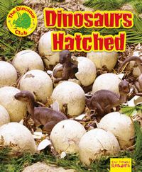 Cover image for Dinosaurs Hatched!