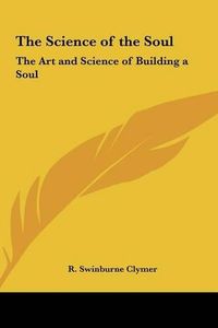 Cover image for The Science of the Soul: The Art and Science of Building a Soul