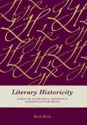 Cover image for Literary Historicity: Literature and Historical Experience in Eighteenth-Century Britain