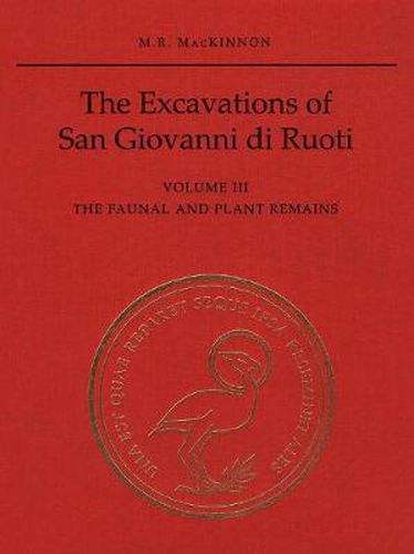 Cover image for The Excavations of San Giovanni di Ruoti: Volume III: The Faunal and Plant Remains