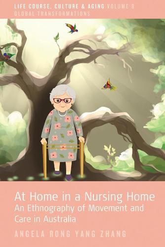 Cover image for At Home in a Nursing Home: An Ethnography of Movement and Care in Australia