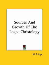 Cover image for Sources and Growth of the Logos Christology