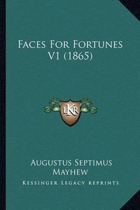 Cover image for Faces for Fortunes V1 (1865)