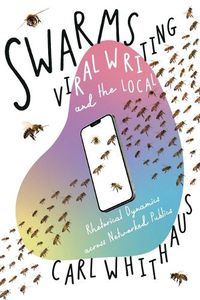 Cover image for Swarms, Viral Writing, and the Local