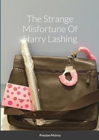 Cover image for The Strange Misfortune Of Harry Lashing