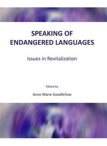 Cover image for Speaking of Endangered Languages: Issues in Revitalization