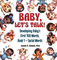 Cover image for Baby, Let's Talk! Developing Baby's First 100 Words