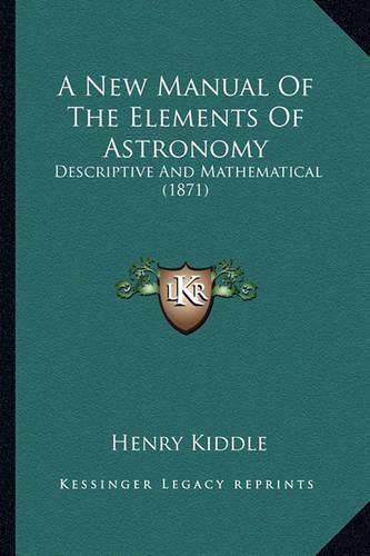 A New Manual of the Elements of Astronomy: Descriptive and Mathematical (1871)