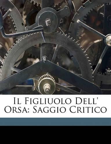 Cover image for Il Figliuolo Dell' Orsa: Saggio Critico
