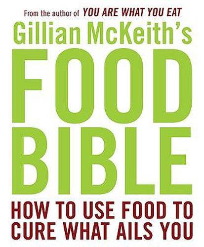 Cover image for Gillian McKeith's Food Bible: How to Use Food to Cure What Ails You