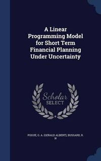 Cover image for A Linear Programming Model for Short Term Financial Planning Under Uncertainty