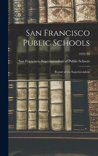 Cover image for San Francisco Public Schools: Report of the Superintendent; 1930/34