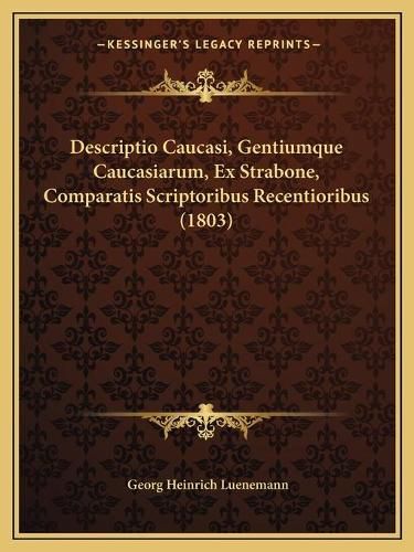 Cover image for Descriptio Caucasi, Gentiumque Caucasiarum, Ex Strabone, Comparatis Scriptoribus Recentioribus (1803)