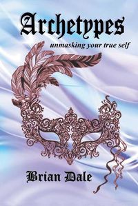 Cover image for Archetypes: Unmasking Your True Self