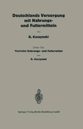 Deutschlands Versorgung Mit Tierischen Nahrungs- Und Futtermitteln: Dritter Teil: Tierische Nahrungs- Und Futtermittel