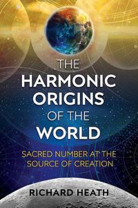 Cover image for The Harmonic Origins of the World: Sacred Number at the Source of Creation