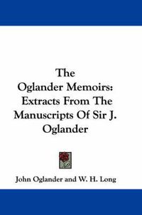 Cover image for The Oglander Memoirs: Extracts from the Manuscripts of Sir J. Oglander