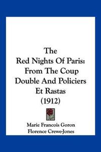 Cover image for The Red Nights of Paris: From the Coup Double and Policiers Et Rastas (1912)