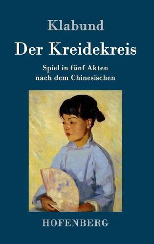 Cover image for Der Kreidekreis: Spiel in funf Akten nach dem Chinesischen