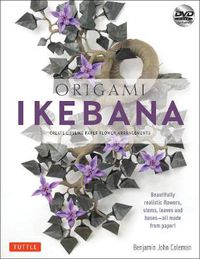 Cover image for Origami Ikebana: Create Lifelike Paper Flower Arrangements: Includes Origami Book with 38 Projects and Instructional DVD