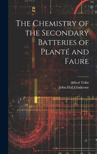 The Chemistry of the Secondary Batteries of Plante and Faure