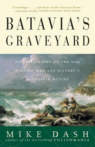 Cover image for Batavia's Graveyard: The True Story of the Mad Heretic Who Led History's Bloodiest Mutiny