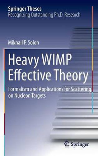 Cover image for Heavy WIMP Effective Theory: Formalism and Applications for Scattering on Nucleon Targets
