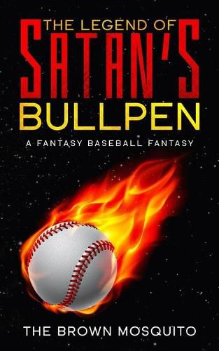 Cover image for The Legend of Satan's Bullpen: A Fantasy Baseball Fantasy