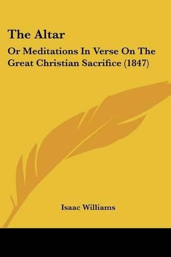 Cover image for The Altar: Or Meditations in Verse on the Great Christian Sacrifice (1847)
