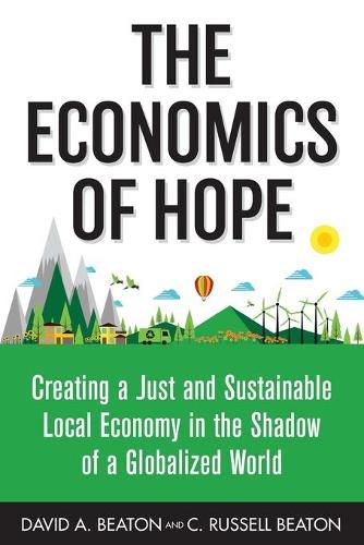 Cover image for The Economics of Hope: Creating a Just and Sustainable Local Economy in the Shadow of a Globalized World