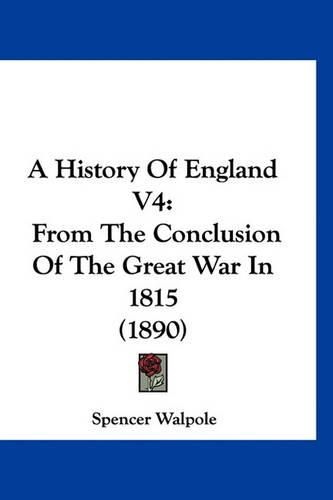 A History of England V4: From the Conclusion of the Great War in 1815 (1890)