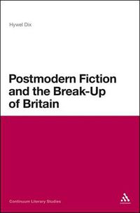 Cover image for Postmodern Fiction and the Break-Up of Britain