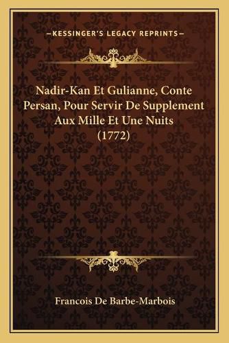 Nadir-Kan Et Gulianne, Conte Persan, Pour Servir de Supplement Aux Mille Et Une Nuits (1772)