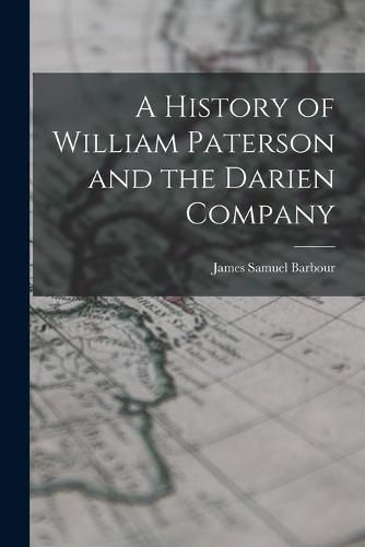 Cover image for A History of William Paterson and the Darien Company