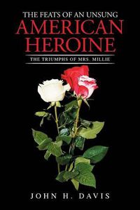 Cover image for The Feats of an Unsung American Heroine: The Triumphs of Mrs. Millie